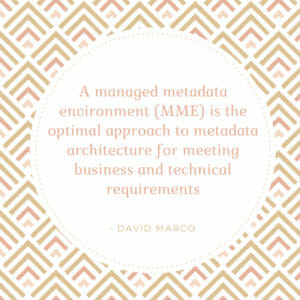 A managed metadata environment MME is the optimal approach to metadata architecture for meeting business and technical requirements