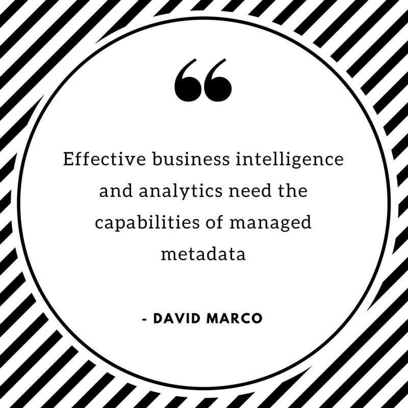 Effective business intelligence and analytics need the capabilities of managed metadata