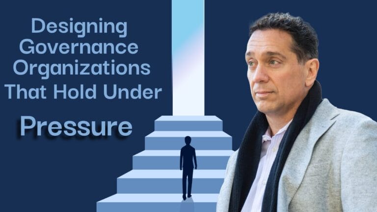 202604 Designing Governance Organizations That Hold Under Pressure